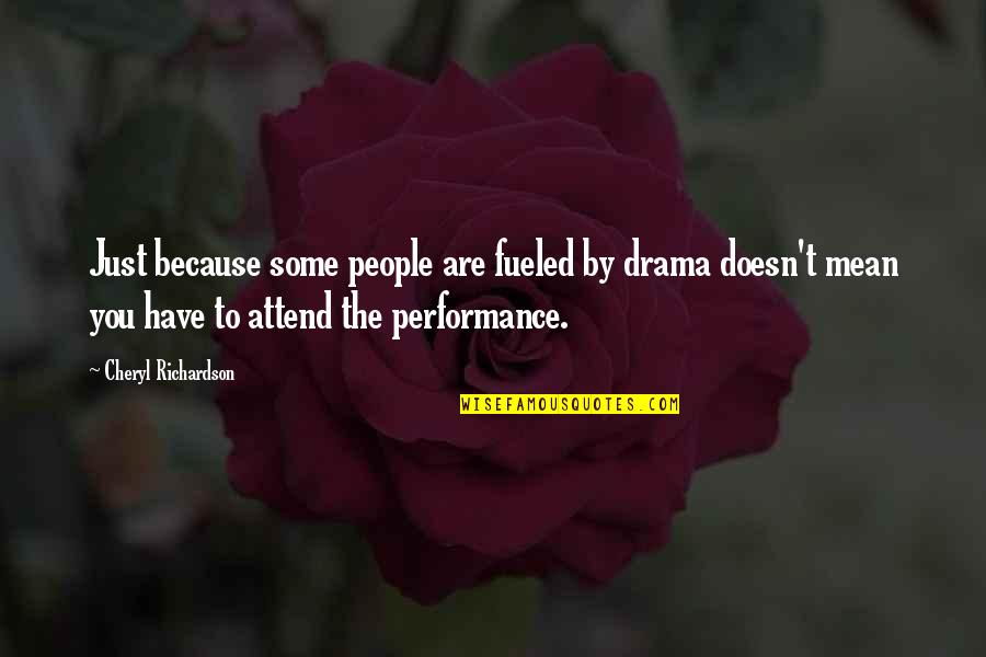 Cheryl Richardson Quotes By Cheryl Richardson: Just because some people are fueled by drama