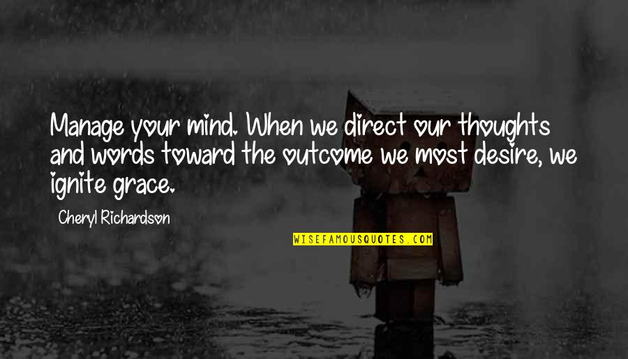 Cheryl Richardson Quotes By Cheryl Richardson: Manage your mind. When we direct our thoughts