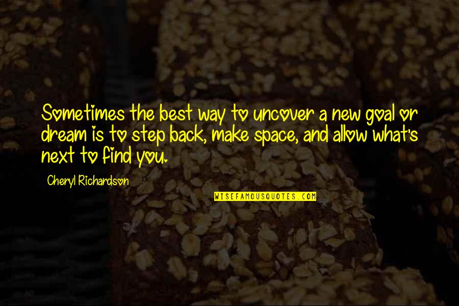 Cheryl Richardson Quotes By Cheryl Richardson: Sometimes the best way to uncover a new