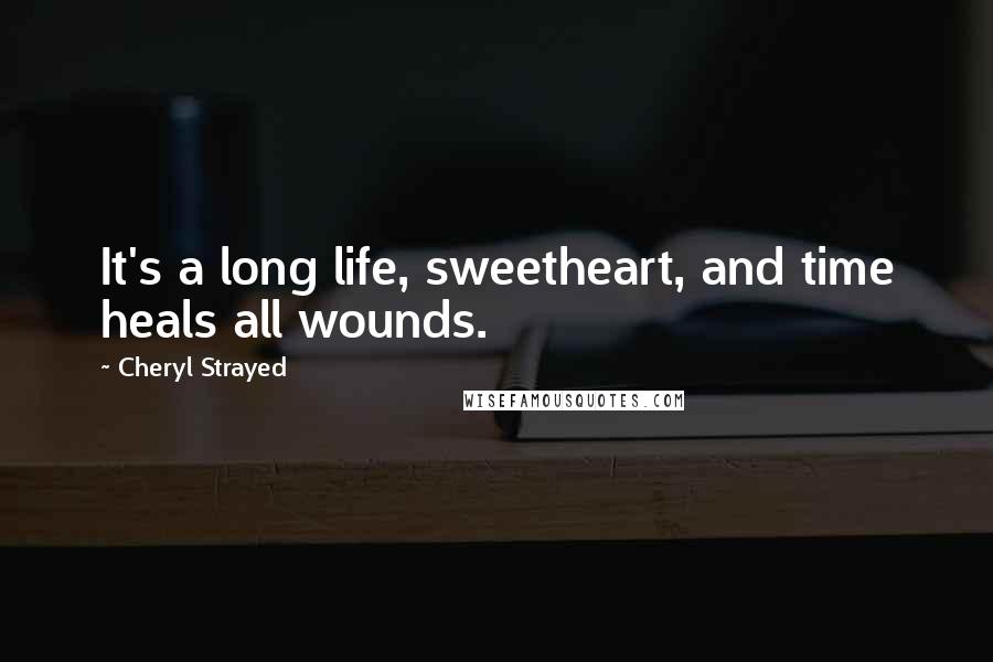 Cheryl Strayed quotes: It's a long life, sweetheart, and time heals all wounds.