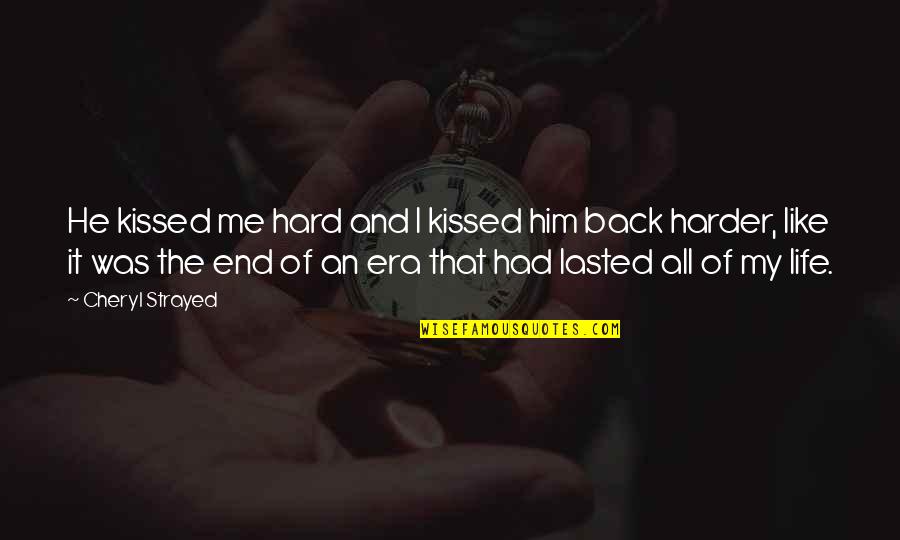 Cheryl Strayed Quotes By Cheryl Strayed: He kissed me hard and I kissed him Cheryl Strayed Quotes By Cheryl Strayed: He kissed me hard and I kissed him