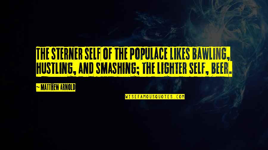 Cheryle Terrell Quotes By Matthew Arnold: The sterner self of the Populace likes bawling, Cheryle Terrell Quotes By Matthew Arnold: The sterner self of the Populace likes bawling,