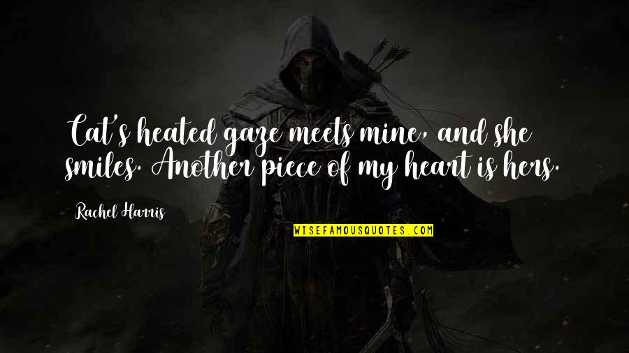 Cheryle Terrell Quotes By Rachel Harris: Cat's heated gaze meets mine, and she smiles.