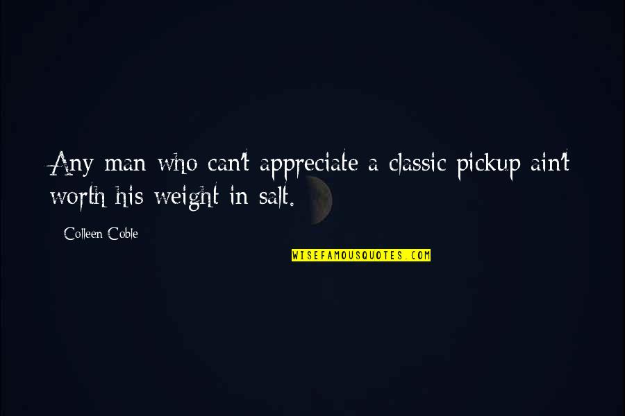 Cheryll Olah Quotes By Colleen Coble: Any man who can't appreciate a classic pickup