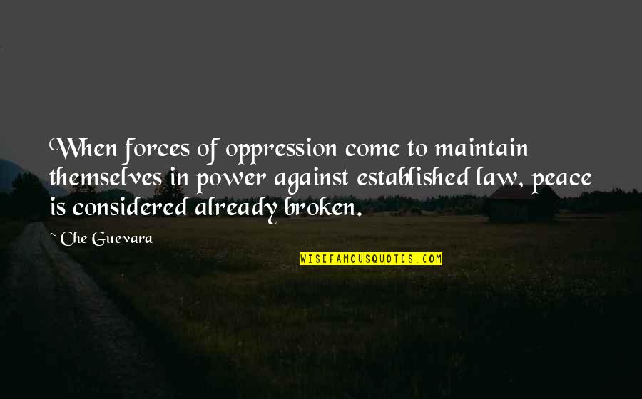Che's Quotes By Che Guevara: When forces of oppression come to maintain themselves