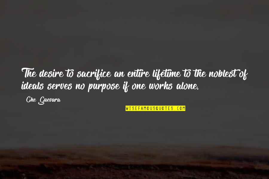 Che's Quotes By Che Guevara: The desire to sacrifice an entire lifetime to