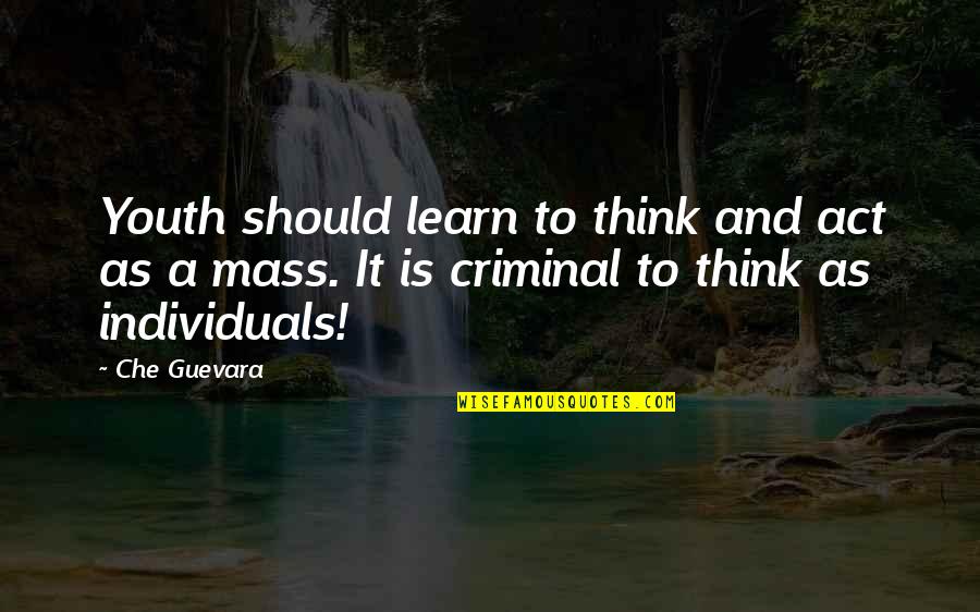 Che's Quotes By Che Guevara: Youth should learn to think and act as