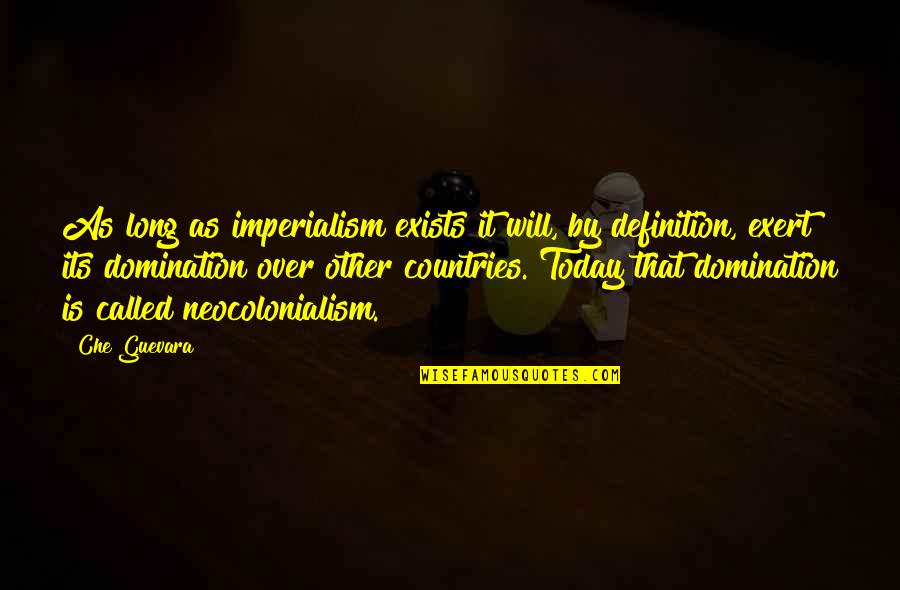 Che's Quotes By Che Guevara: As long as imperialism exists it will, by