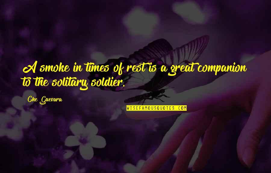 Che's Quotes By Che Guevara: A smoke in times of rest is a