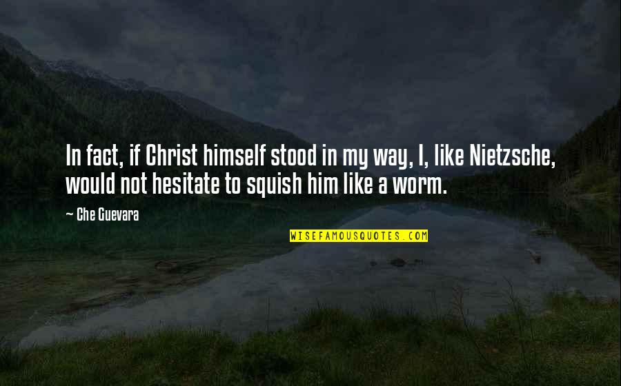 Che's Quotes By Che Guevara: In fact, if Christ himself stood in my