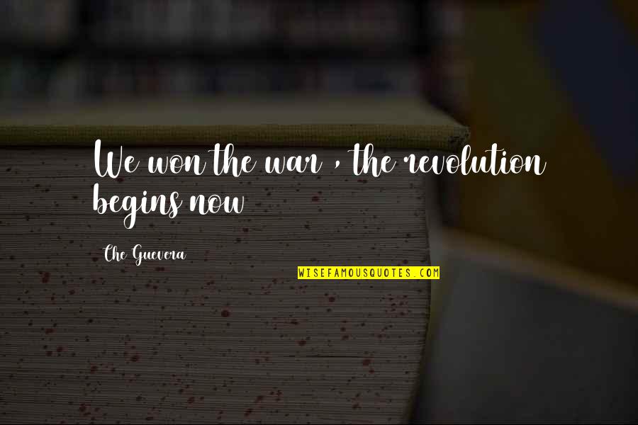 Che's Quotes By Che Guevera: We won the war , the revolution begins