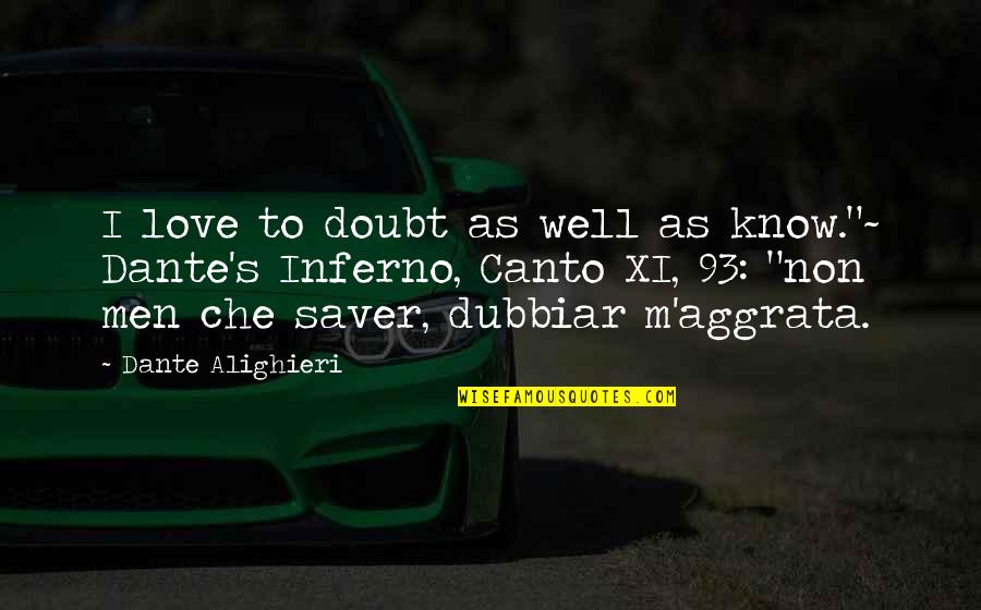 Che's Quotes By Dante Alighieri: I love to doubt as well as know."~ Che's Quotes By Dante Alighieri: I love to doubt as well as know."~