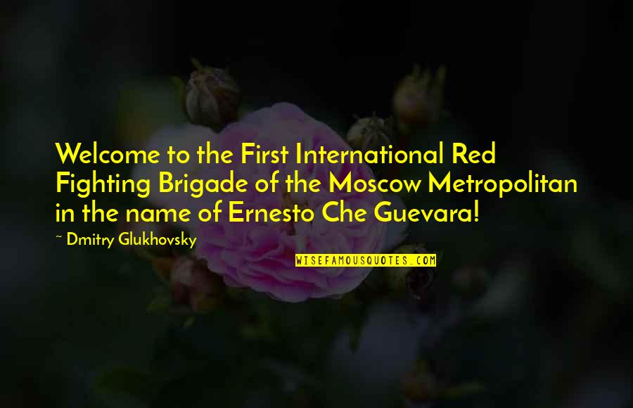 Che's Quotes By Dmitry Glukhovsky: Welcome to the First International Red Fighting Brigade