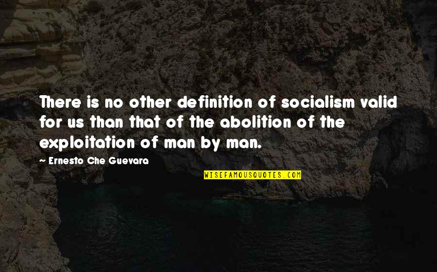 Che's Quotes By Ernesto Che Guevara: There is no other definition of socialism valid