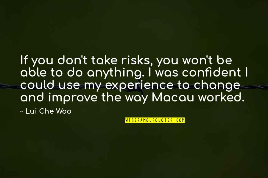 Che's Quotes By Lui Che Woo: If you don't take risks, you won't be Che's Quotes By Lui Che Woo: If you don't take risks, you won't be
