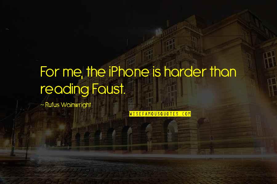 Chesapeake Bay Quartet Quotes By Rufus Wainwright: For me, the iPhone is harder than reading Chesapeake Bay Quartet Quotes By Rufus Wainwright: For me, the iPhone is harder than reading