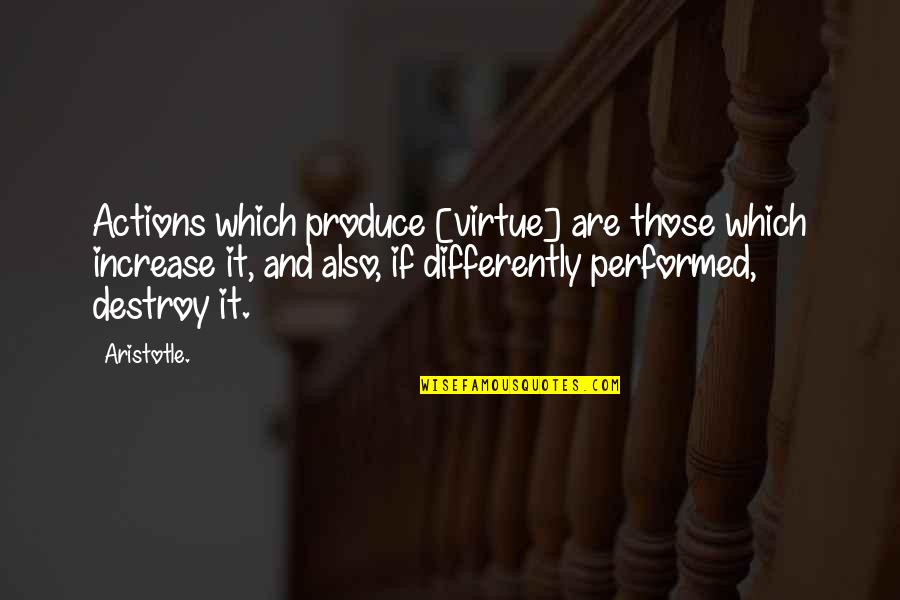 Chesapeake Bay Quotes By Aristotle.: Actions which produce [virtue] are those which increase