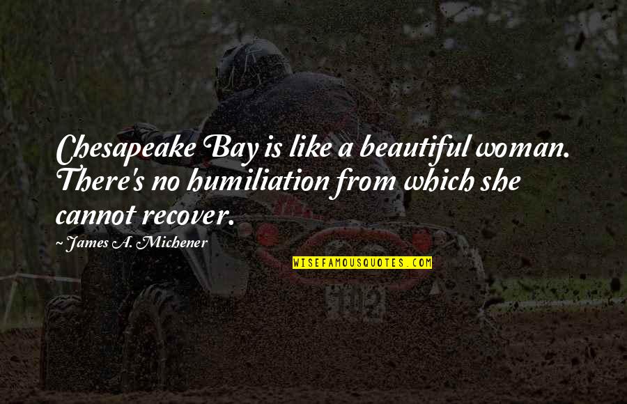 Chesapeake Bay Quotes By James A. Michener: Chesapeake Bay is like a beautiful woman. There's Chesapeake Bay Quotes By James A. Michener: Chesapeake Bay is like a beautiful woman. There's
