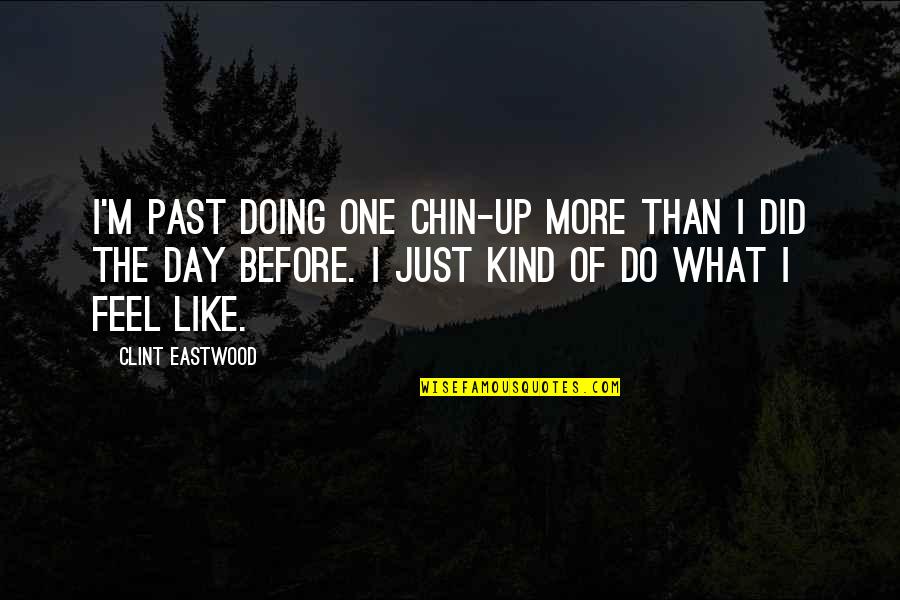 Chesapeake Bay Retriever Quotes By Clint Eastwood: I'm past doing one chin-up more than I Chesapeake Bay Retriever Quotes By Clint Eastwood: I'm past doing one chin-up more than I