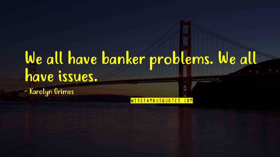 Chesapeake Life Insurance Quotes By Karolyn Grimes: We all have banker problems. We all have