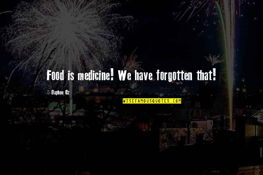 Chesbrough Open Innovation Quotes By Daphne Oz: Food is medicine! We have forgotten that!