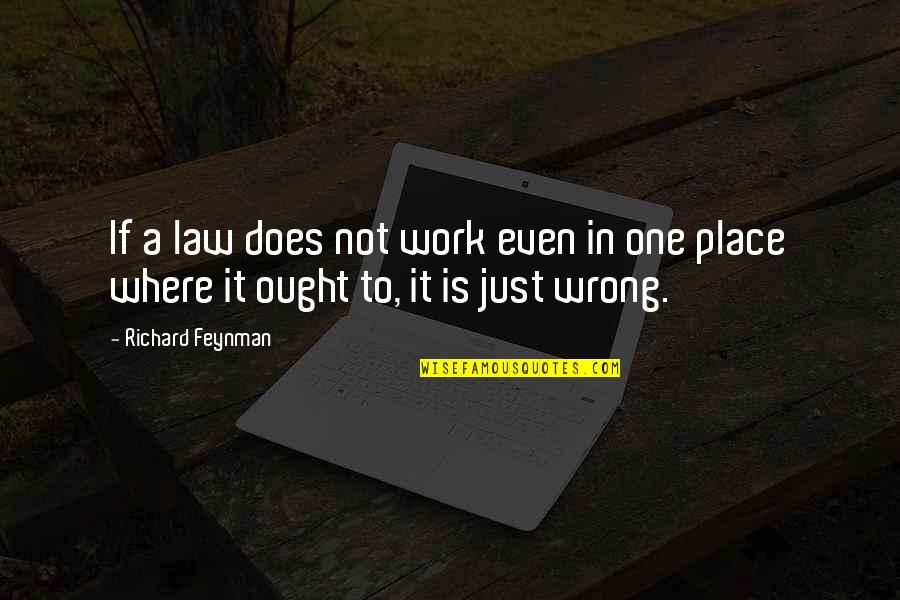 Chesca Kramer Quotes By Richard Feynman: If a law does not work even in