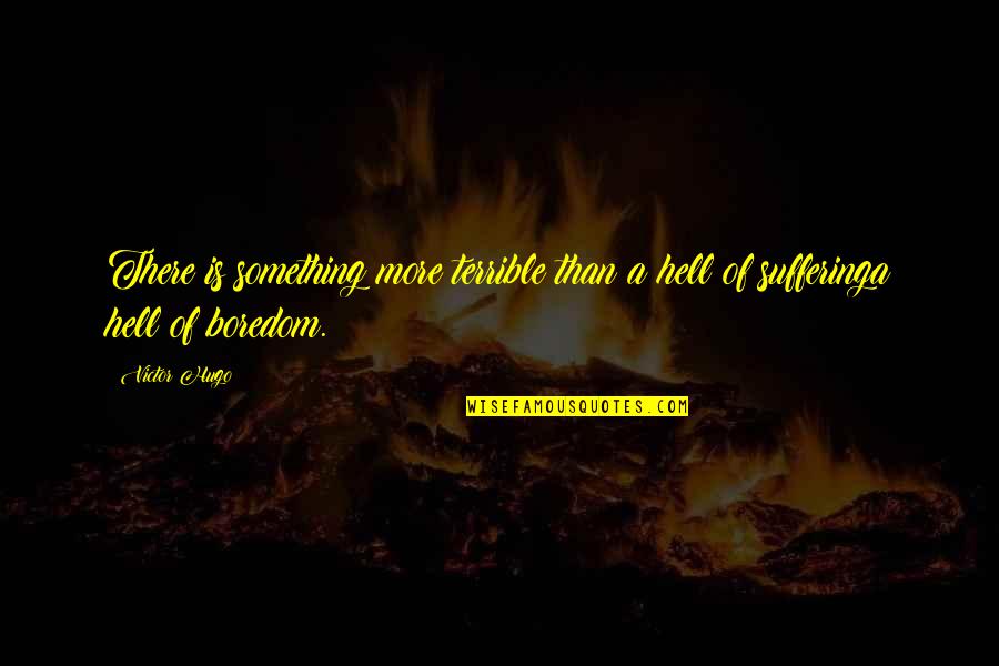 Chesca Kramer Quotes By Victor Hugo: There is something more terrible than a hell