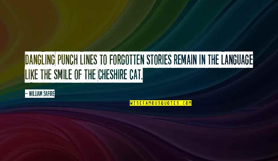 Cheshire Cat Quotes By William Safire: Dangling punch lines to forgotten stories remain in