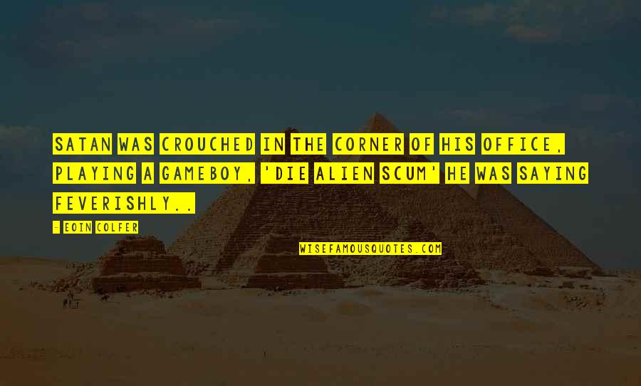 Cheshvan 10 Quotes By Eoin Colfer: Satan was crouched in the corner of his