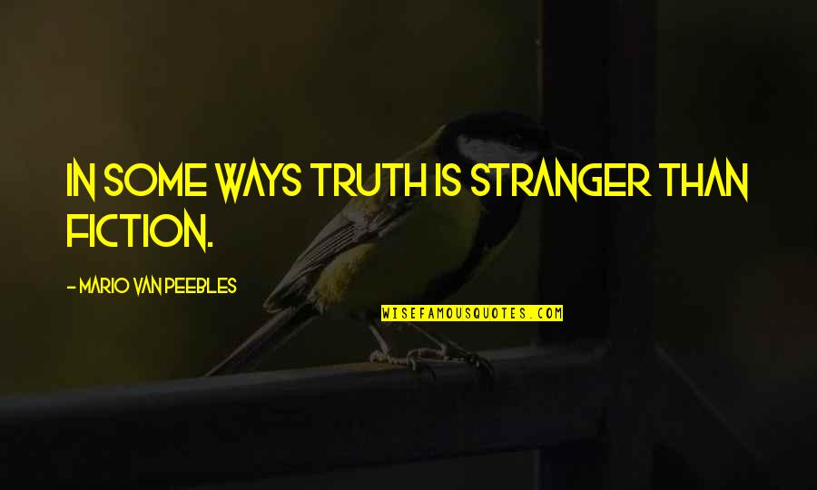 Cheshvan 10 Quotes By Mario Van Peebles: In some ways truth is stranger than fiction.