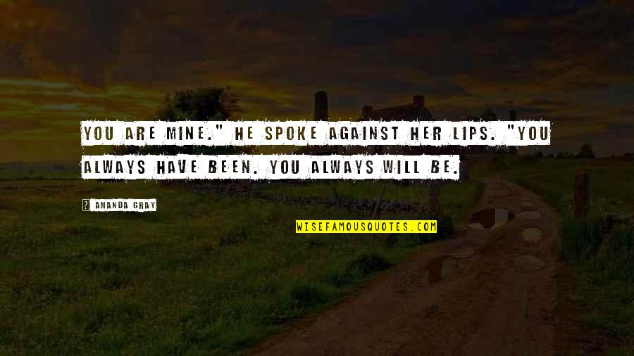 Cheshvan 2020 Quotes By Amanda Gray: You are mine." He spoke against her lips.
