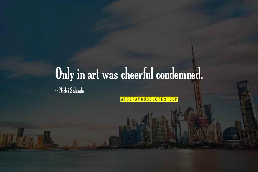 Cheshvan Quotes By Nicki Salcedo: Only in art was cheerful condemned.