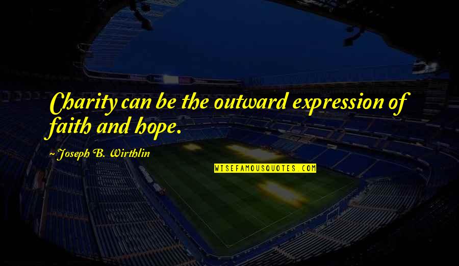 Cheskeys Quotes By Joseph B. Wirthlin: Charity can be the outward expression of faith Cheskeys Quotes By Joseph B. Wirthlin: Charity can be the outward expression of faith