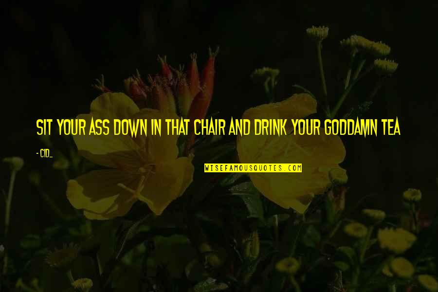 Chesleigh Carr Quotes By Cid_: Sit your ass down in that chair and