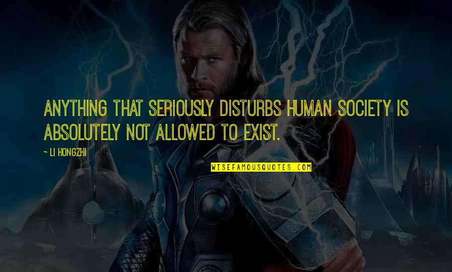 Chesleigh D Quotes By Li Hongzhi: Anything that seriously disturbs human society is absolutely