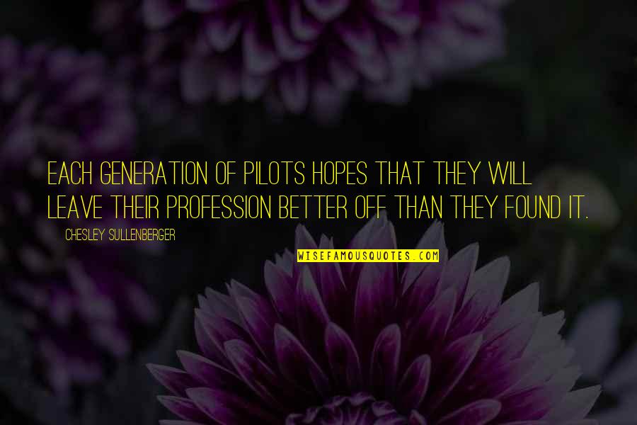 Chesley B Sullenberger Quotes By Chesley Sullenberger: Each generation of pilots hopes that they will