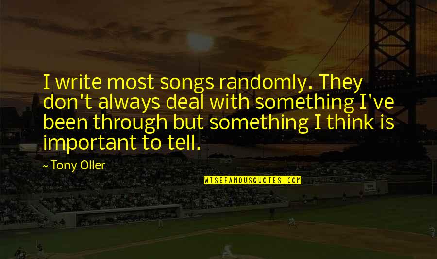 Chesley B Sullenberger Quotes By Tony Oller: I write most songs randomly. They don't always