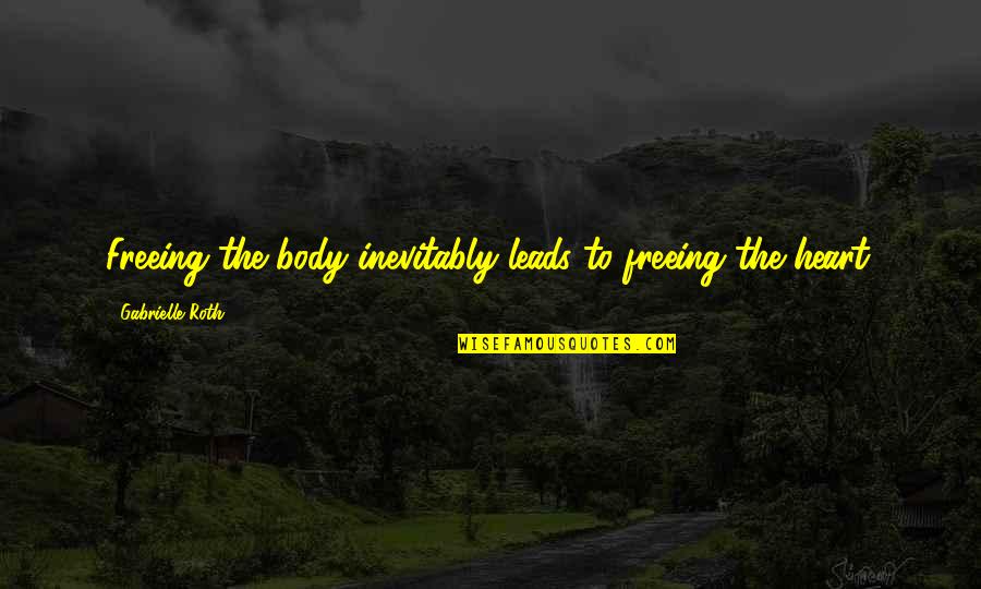 Chesnet Internet Quotes By Gabrielle Roth: Freeing the body inevitably leads to freeing the Chesnet Internet Quotes By Gabrielle Roth: Freeing the body inevitably leads to freeing the
