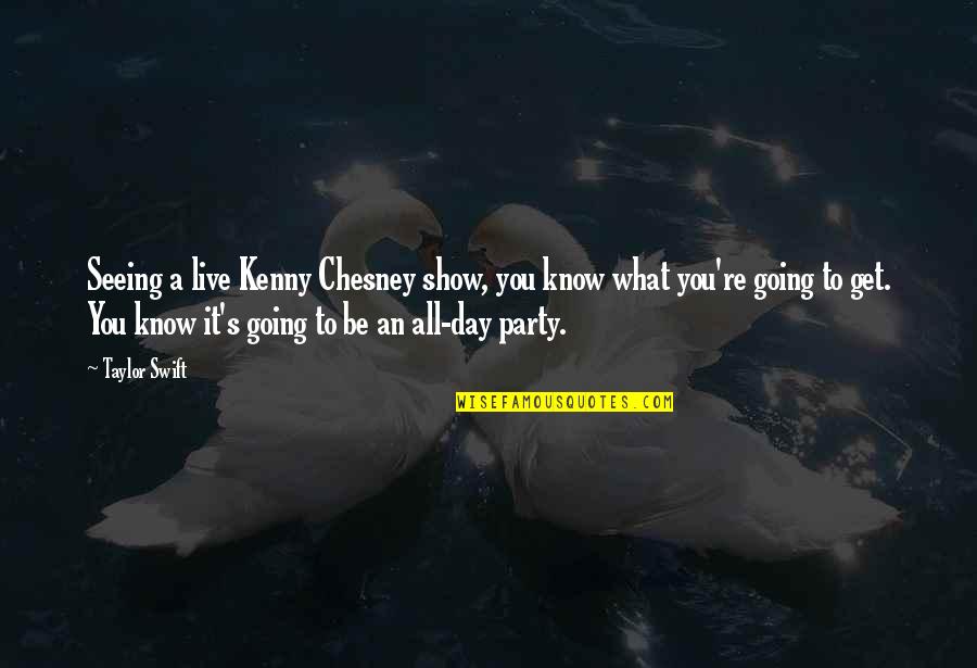 Chesney Quotes By Taylor Swift: Seeing a live Kenny Chesney show, you know