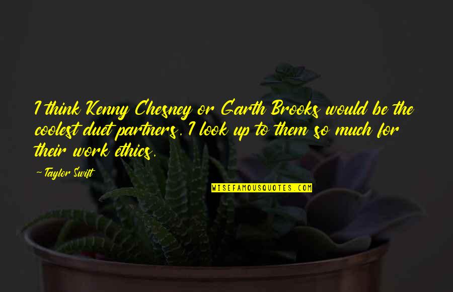 Chesney Quotes By Taylor Swift: I think Kenny Chesney or Garth Brooks would
