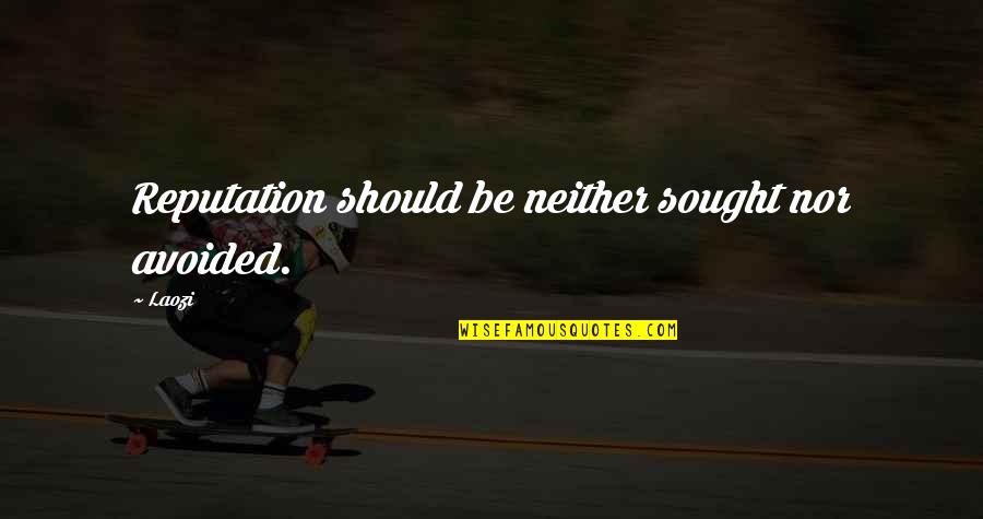 Chesneys Quotes By Laozi: Reputation should be neither sought nor avoided.