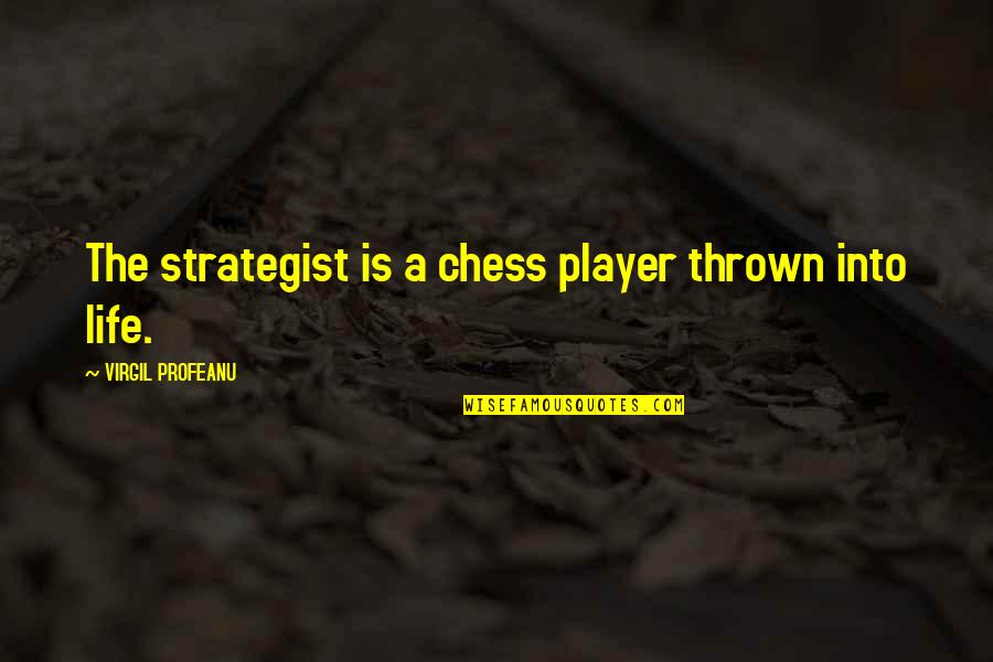 Chess And Business Quotes By VIRGIL PROFEANU: The strategist is a chess player thrown into