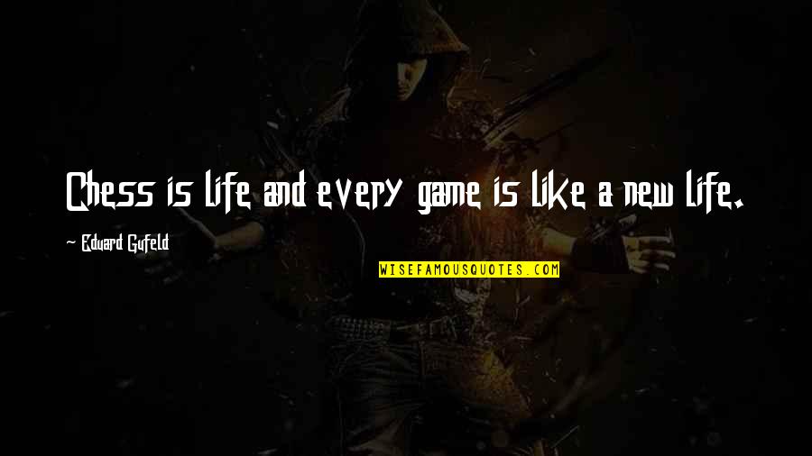 Chess And Life Quotes By Eduard Gufeld: Chess is life and every game is like