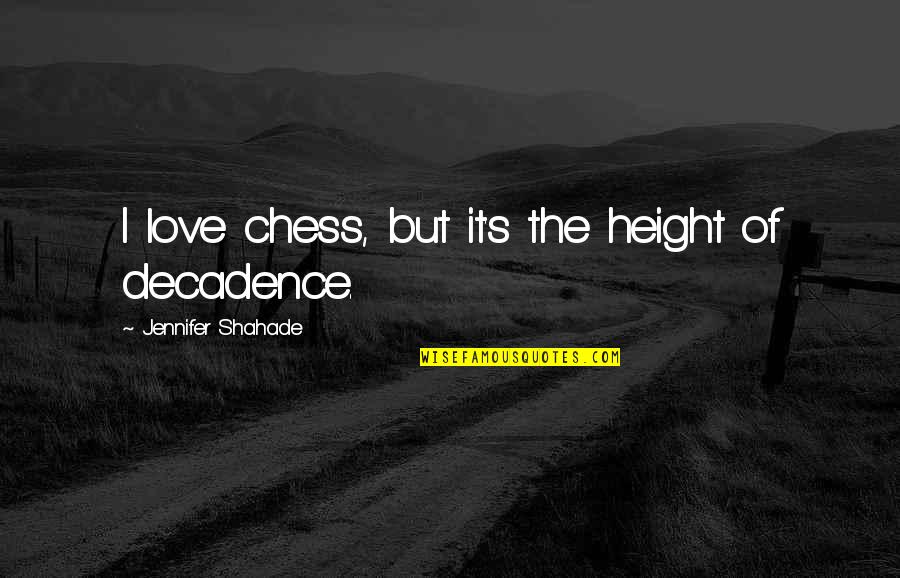 Chess And Love Quotes By Jennifer Shahade: I love chess, but it's the height of