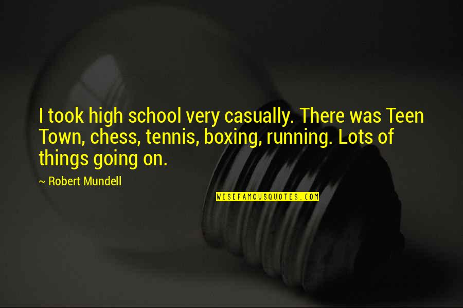 Chess Boxing Quotes By Robert Mundell: I took high school very casually. There was