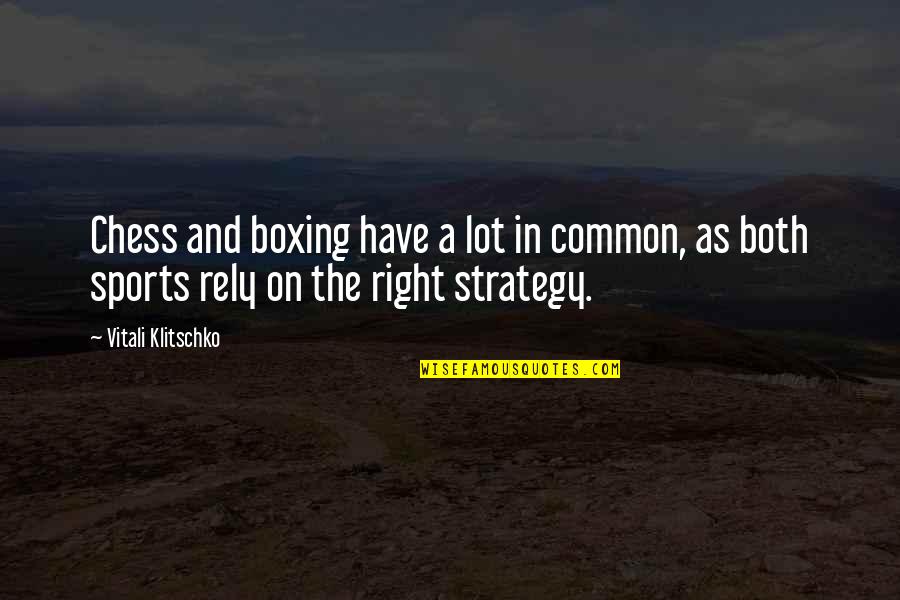 Chess Boxing Quotes By Vitali Klitschko: Chess and boxing have a lot in common,