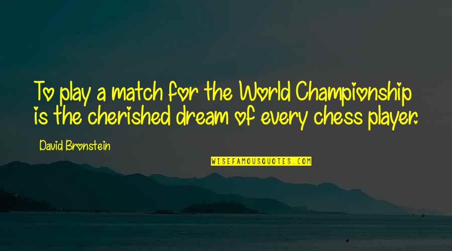 Chess Chess Quotes By David Bronstein: To play a match for the World Championship