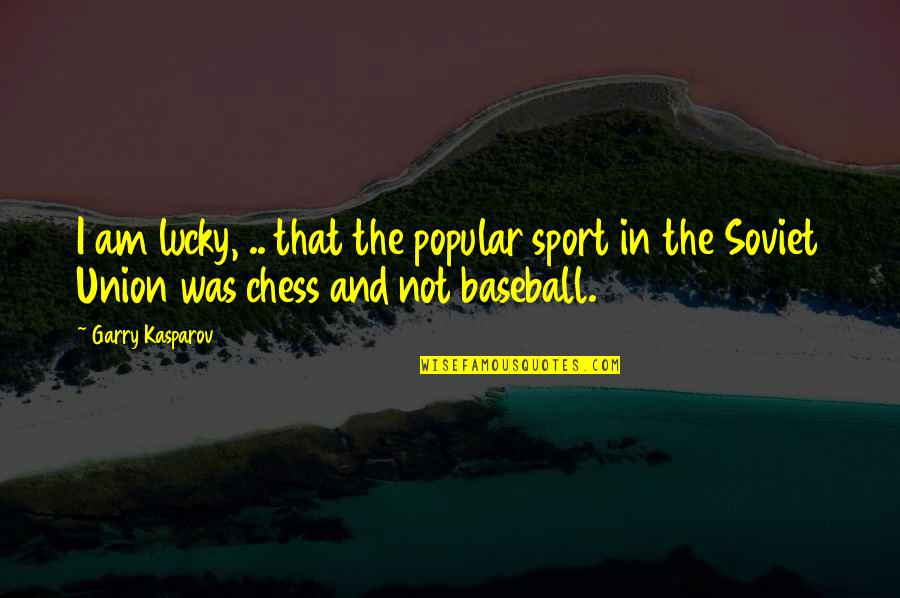 Chess Chess Quotes By Garry Kasparov: I am lucky, .. that the popular sport