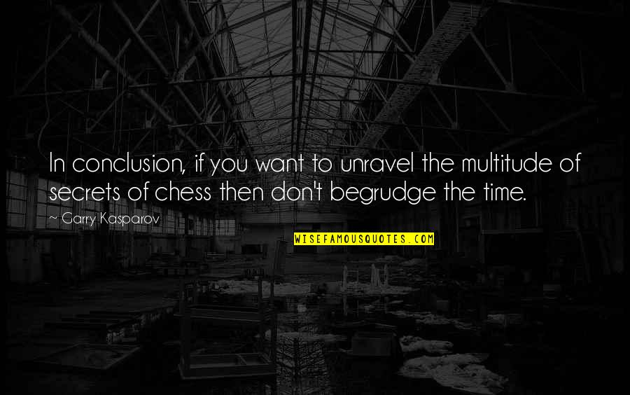 Chess Chess Quotes By Garry Kasparov: In conclusion, if you want to unravel the