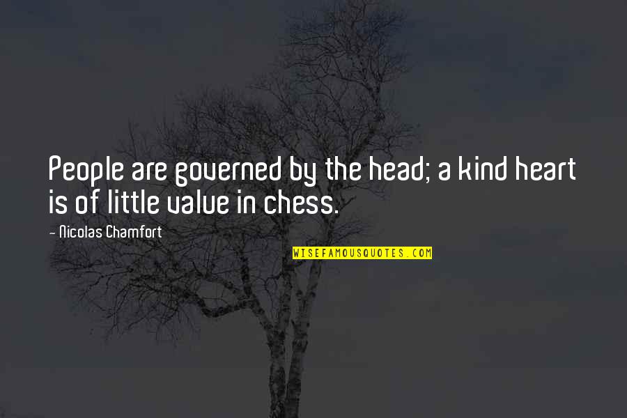 Chess Chess Quotes By Nicolas Chamfort: People are governed by the head; a kind